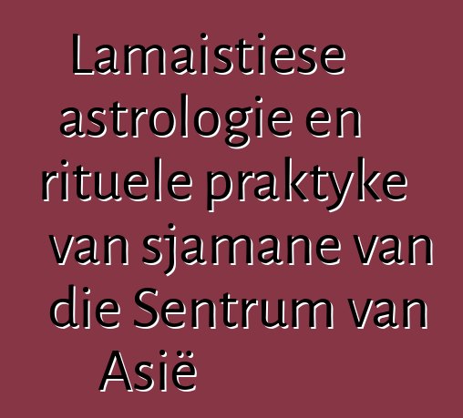 Lamaistiese astrologie en rituele praktyke van sjamane van die Sentrum van Asië