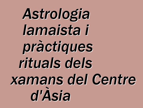 Astrologia lamaista i pràctiques rituals dels xamans del Centre d'Àsia