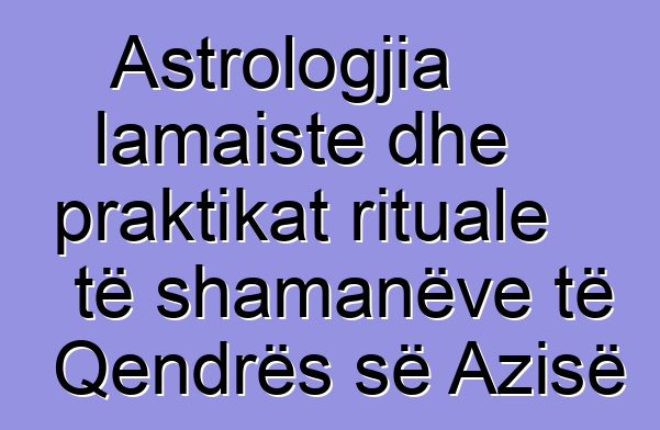 Astrologjia lamaiste dhe praktikat rituale të shamanëve të Qendrës së Azisë