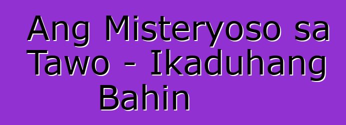 Ang Misteryoso sa Tawo - Ikaduhang Bahin