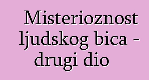 Misterioznost ljudskog bića - drugi dio