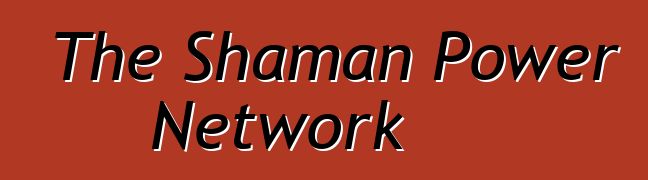 The Shaman Power Network