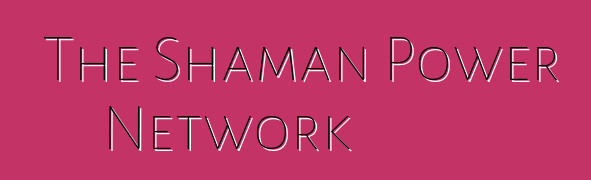 The Shaman Power Network