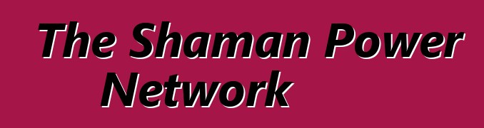 The Shaman Power Network