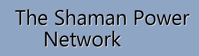 The Shaman Power Network