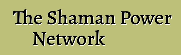 The Shaman Power Network