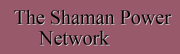 The Shaman Power Network