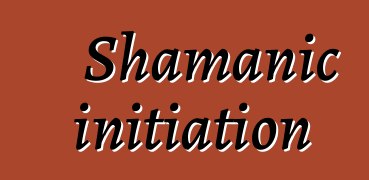 Shamanic initiation