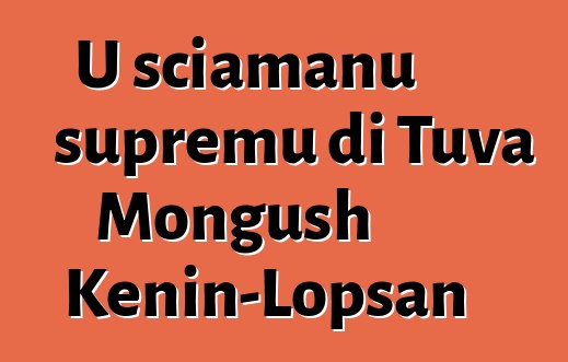 U sciamanu supremu di Tuva Mongush Kenin-Lopsan