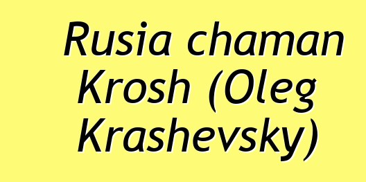 Rusia chaman Krosh (Oleg Krashevsky)