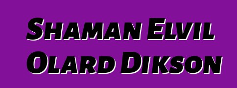 Shaman Elvil Olard Dikson