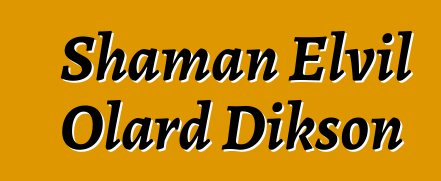 Shaman Elvil Olard Dikson