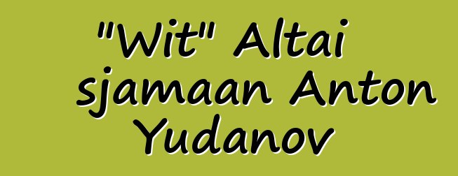 "Wit" Altai sjamaan Anton Yudanov