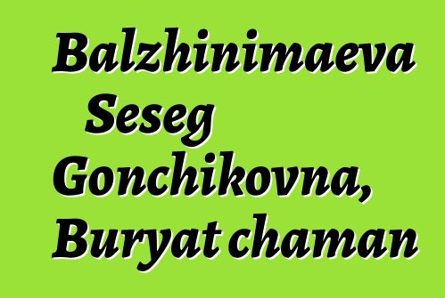 Balzhinimaeva Seseg Gonchikovna, Buryat chaman