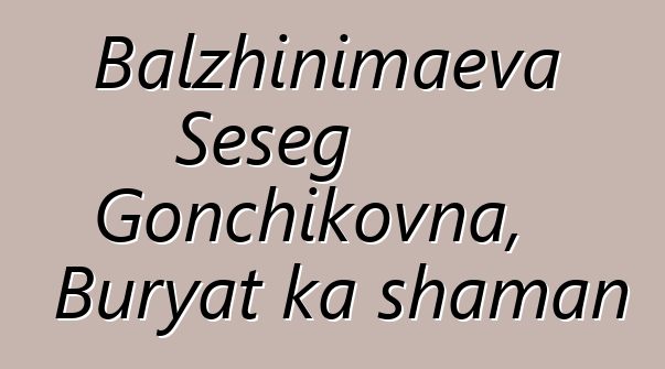 Balzhinimaeva Seseg Gonchikovna, Buryat ka shaman