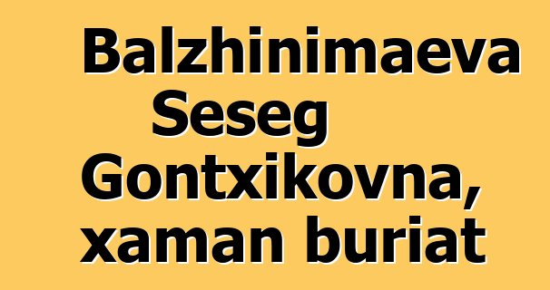 Balzhinimaeva Seseg Gontxikovna, xaman buriat