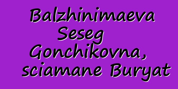 Balzhinimaeva Seseg Gonchikovna, sciamane Buryat