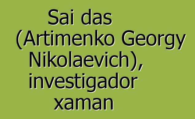 Sai das (Artimenko Georgy Nikolaevich), investigador xaman