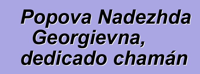 Popova Nadezhda Georgievna, dedicado chamán