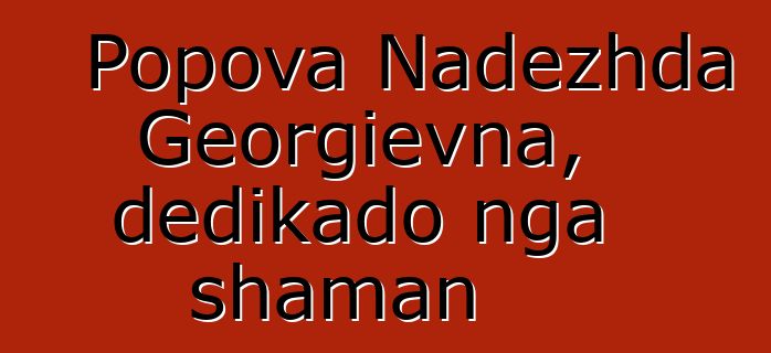 Popova Nadezhda Georgievna, dedikado nga shaman