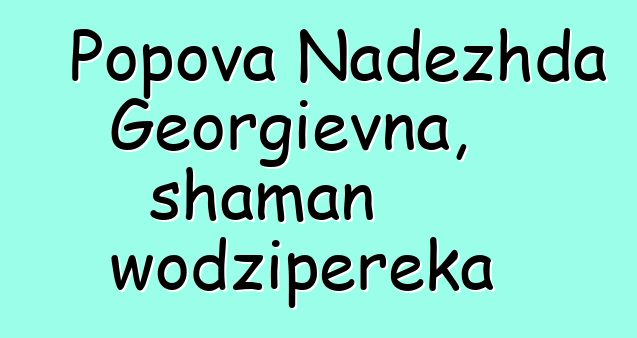 Popova Nadezhda Georgievna, shaman wodzipereka