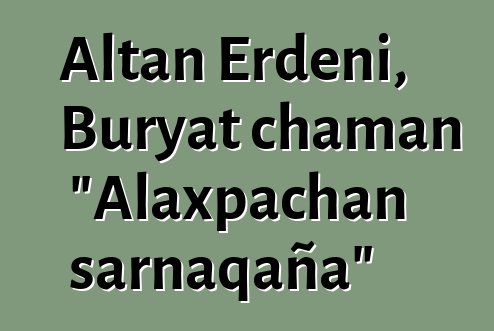 Altan Erdeni, Buryat chaman "Alaxpachan sarnaqaña"