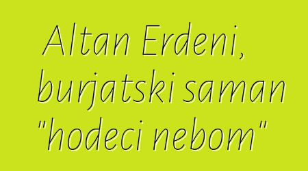 Altan Erdeni, burjatski šaman "hodeći nebom"