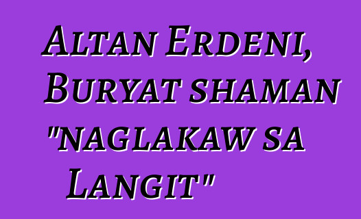 Altan Erdeni, Buryat shaman "naglakaw sa Langit"