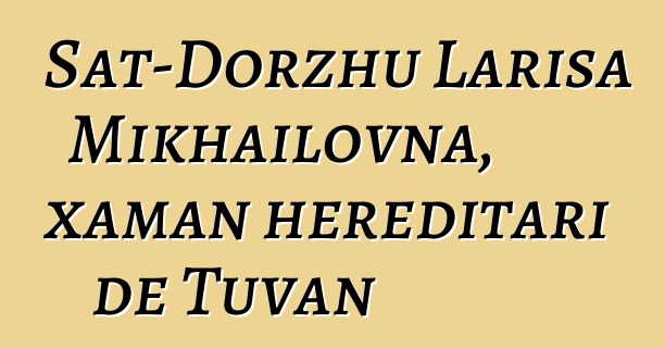 Sat-Dorzhu Larisa Mikhailovna, xaman hereditari de Tuvan