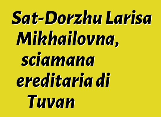 Sat-Dorzhu Larisa Mikhailovna, sciamana ereditaria di Tuvan