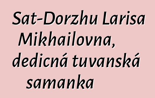 Sat-Dorzhu Larisa Mikhailovna, dědičná tuvanská šamanka