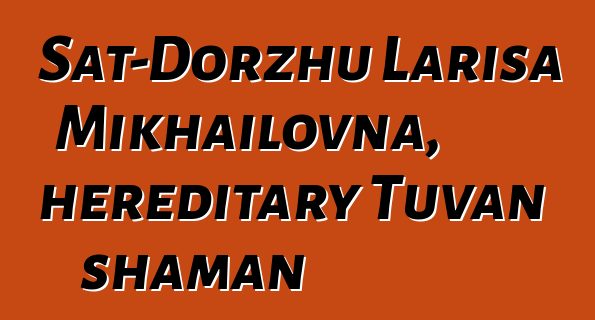 Sat-Dorzhu Larisa Mikhailovna, hereditary Tuvan shaman