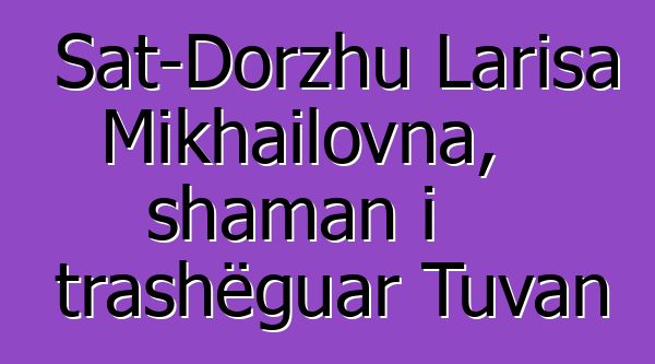 Sat-Dorzhu Larisa Mikhailovna, shaman i trashëguar Tuvan