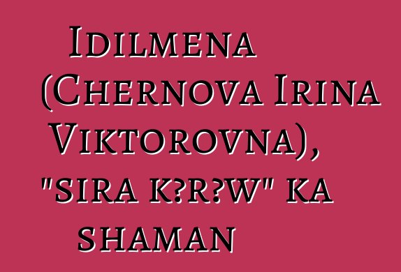 Idilmena (Chernova Irina Viktorovna), "sira kɔrɔw" ka shaman