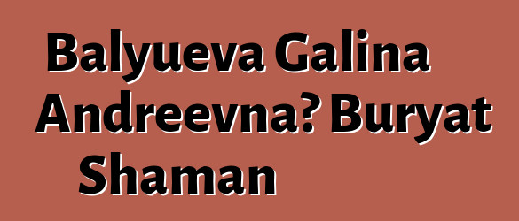 Balyueva Galina Andreevna، Buryat Shaman