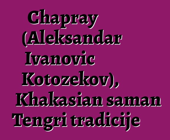 Chapray (Aleksandar Ivanovič Kotožekov), Khakasian šaman Tengri tradicije