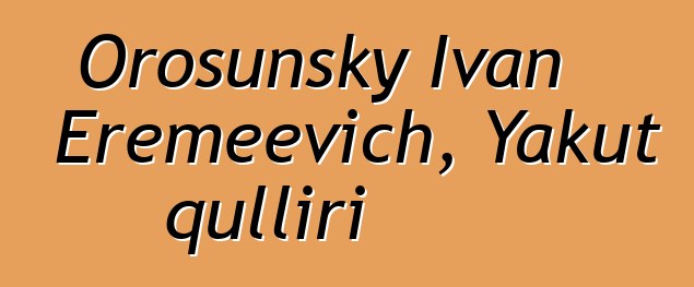 Orosunsky Ivan Eremeevich, Yakut qulliri