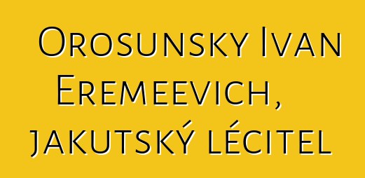 Orosunsky Ivan Eremeevich, jakutský léčitel