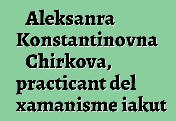 Aleksanra Konstantinovna Chirkova, practicant del xamanisme iakut