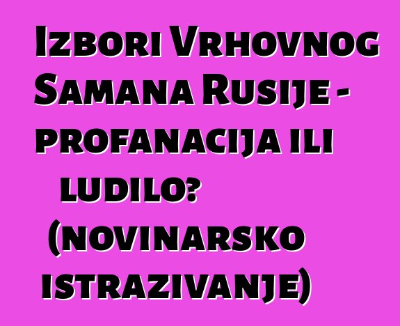 Izbori Vrhovnog Šamana Rusije - profanacija ili ludilo? (novinarsko istraživanje)