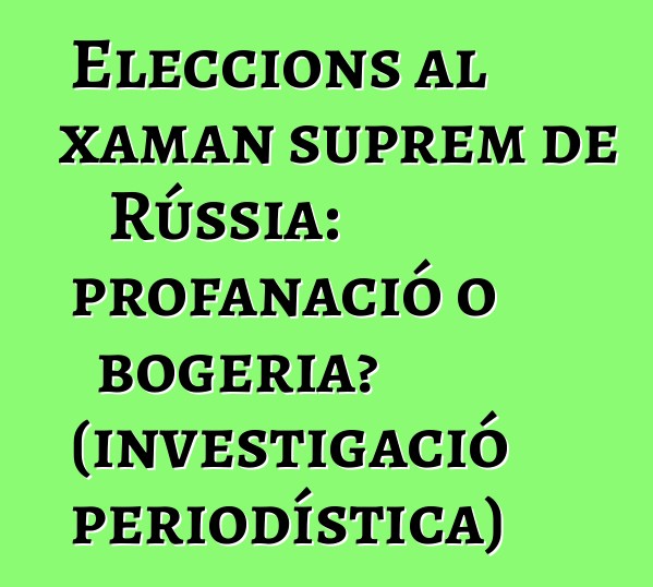 Eleccions al xaman suprem de Rússia: profanació o bogeria? (investigació periodística)