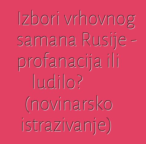 Izbori vrhovnog šamana Rusije - profanacija ili ludilo? (novinarsko istraživanje)