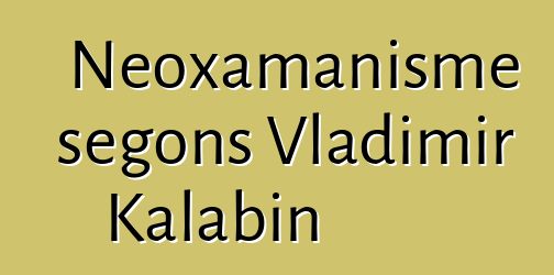 Neoxamanisme segons Vladimir Kalabin