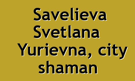 Savelieva Svetlana Yurievna, city shaman