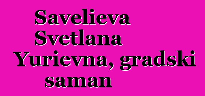 Savelieva Svetlana Yurievna, gradski šaman