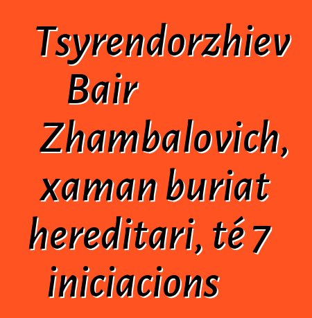 Tsyrendorzhiev Bair Zhambalovich, xaman buriat hereditari, té 7 iniciacions