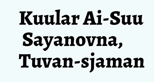 Kuular Ai-Suu Sayanovna, Tuvan-sjaman