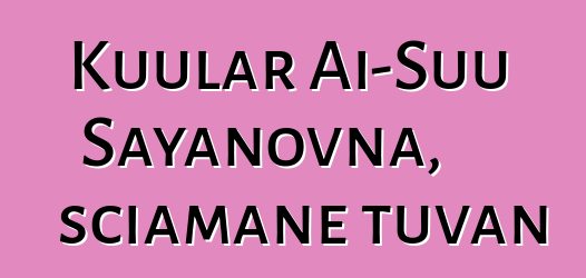 Kuular Ai-Suu Sayanovna, sciamane tuvan