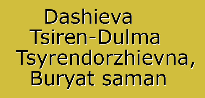 Dashieva Tsiren-Dulma Tsyrendorzhievna, Buryat şaman