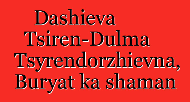 Dashieva Tsiren-Dulma Tsyrendorzhievna, Buryat ka shaman